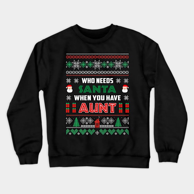 Who Needs Santa When You Have Aunt Christmas Crewneck Sweatshirt by wheeleripjm